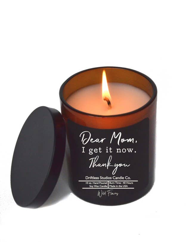 Dear Mom I Get It Now - Mothers Day Candles - Soy Wax Candle: Wild Flowers